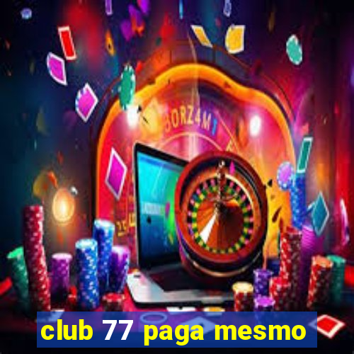 club 77 paga mesmo